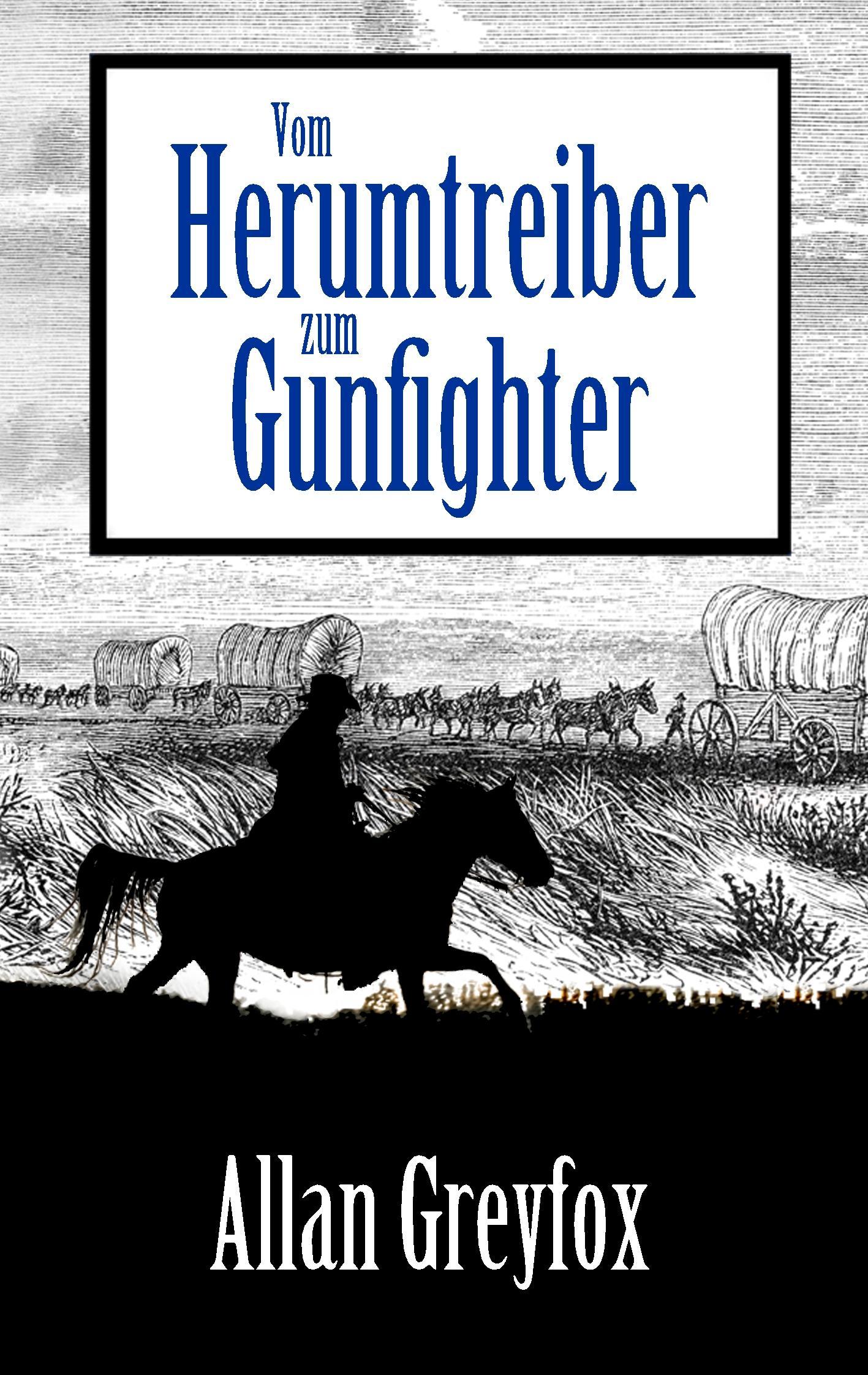 Cover: 9783741291951 | Vom Herumtreiber zum Gunfighter | Allan Greyfox | Taschenbuch | 392 S.