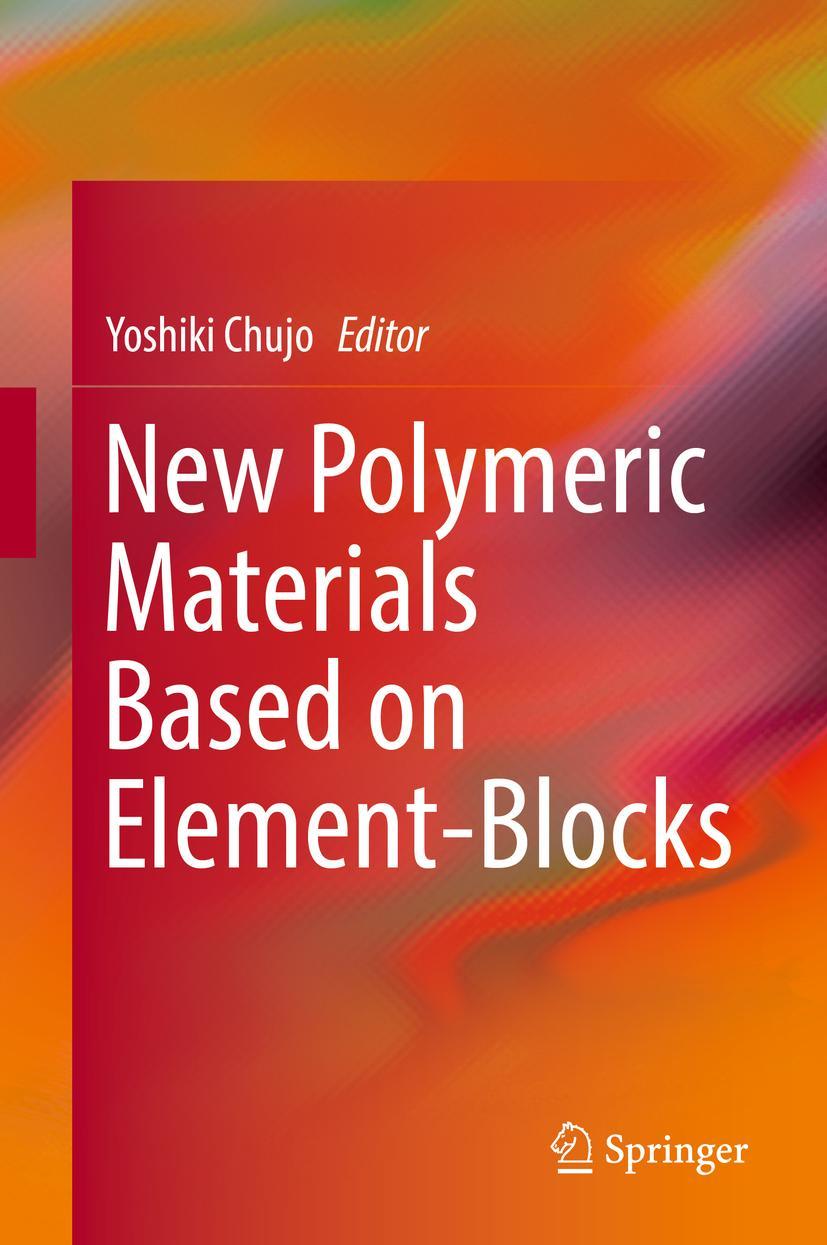 Cover: 9789811328886 | New Polymeric Materials Based on Element-Blocks | Yoshiki Chujo | Buch