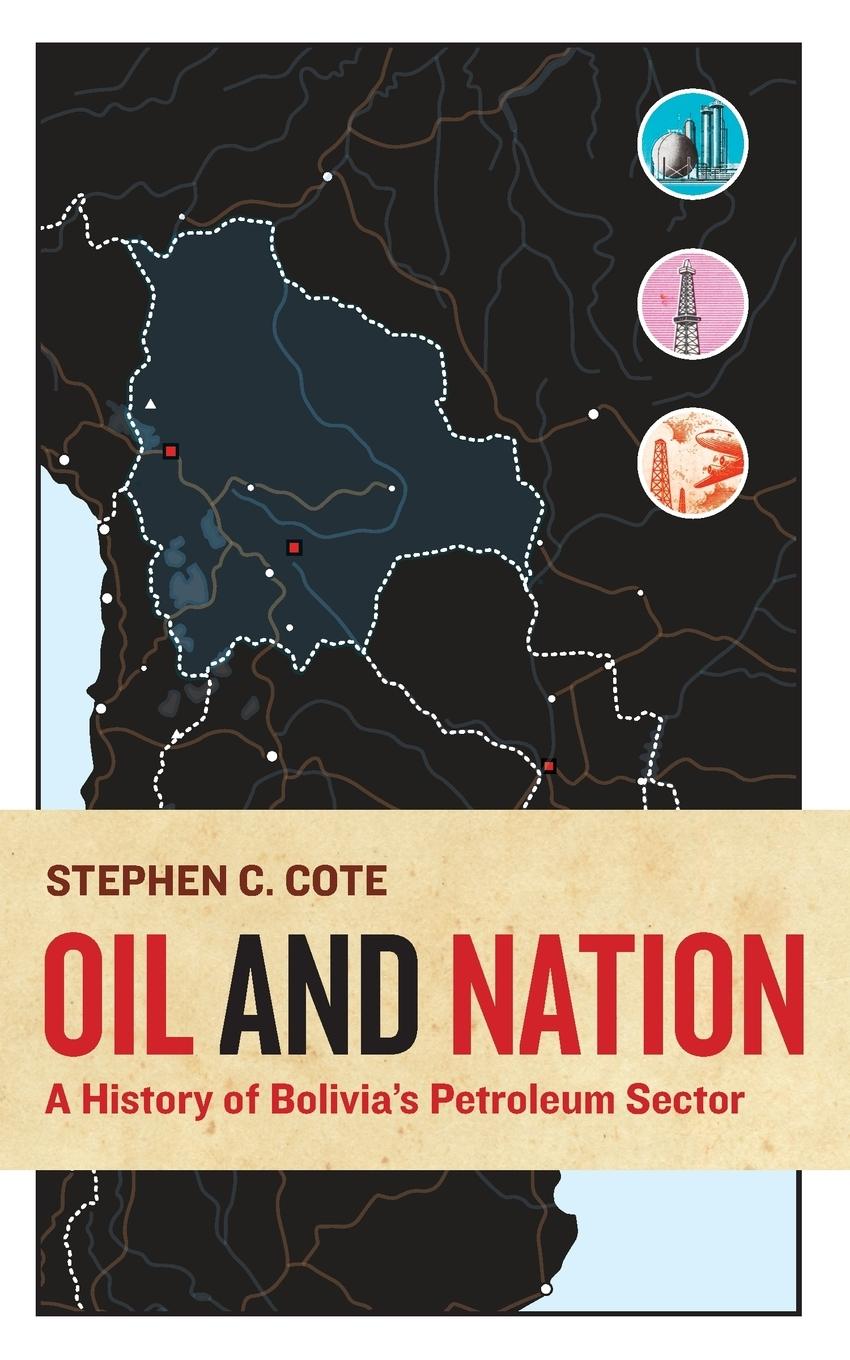 Cover: 9781943665471 | Oil and Nation | A History of Bolivia's Petroleum Sector | Cote | Buch