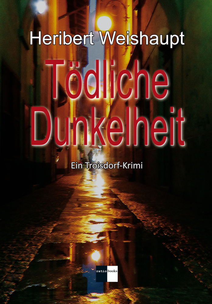 Cover: 9783961360574 | Tödliche Dunkelheit | Troisdorf-Krimi | Heribert Weishaupt | Buch