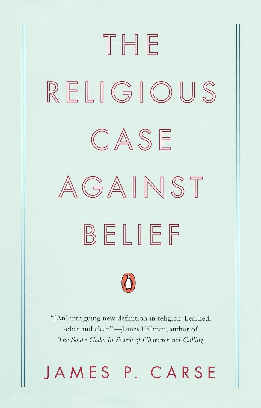 Cover: 9780143115441 | The Religious Case Against Belief | James P. Carse | Taschenbuch