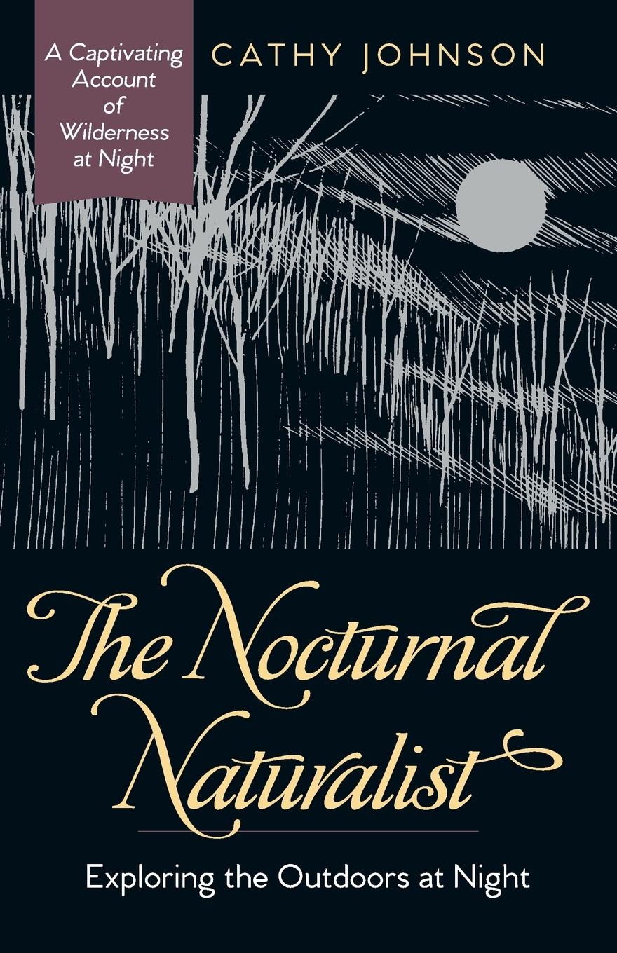 Cover: 9781635618372 | The Nocturnal Naturalist | Exploring the Outdoors at Night | Johnson