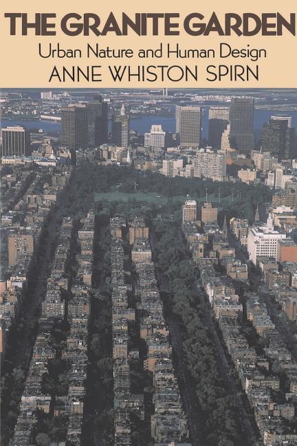 Cover: 9780465027064 | GRANITE GARDEN | Urban Nature And Human Design | Anne Whiston Spirn