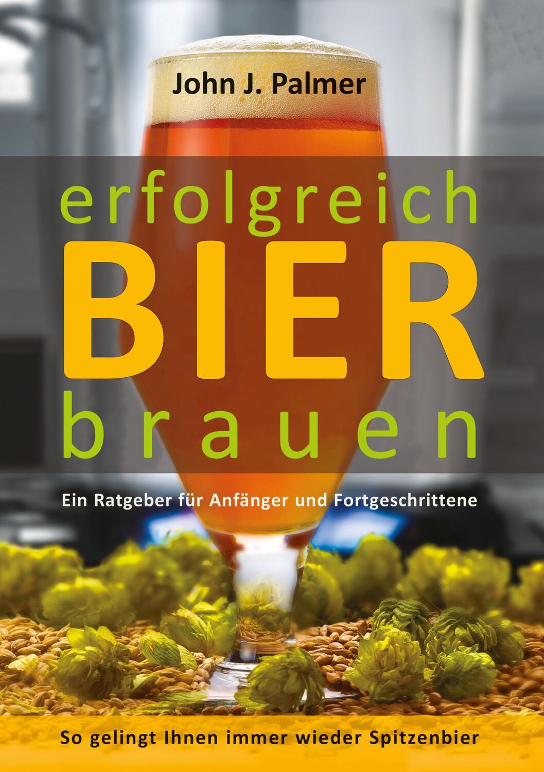 Cover: 9783944887562 | erfolgreich Bier brauen | John J. Palmer | Taschenbuch | 748 S. | 2019