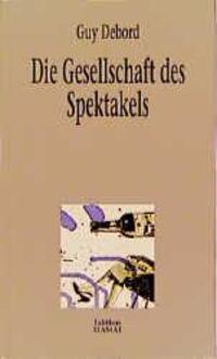 Cover: 9783923118977 | Die Gesellschaft des Spektakels | Guy Debord | Taschenbuch | 304 S.