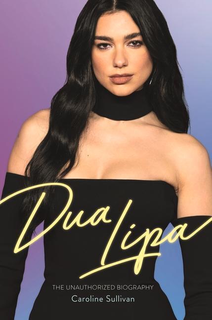 Cover: 9781789294842 | Dua Lipa | The Unauthorized Biography | Caroline Sullivan | Buch