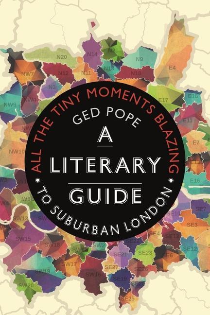 Cover: 9781789143072 | All the Tiny Moments Blazing | A Literary Guide to Suburban London