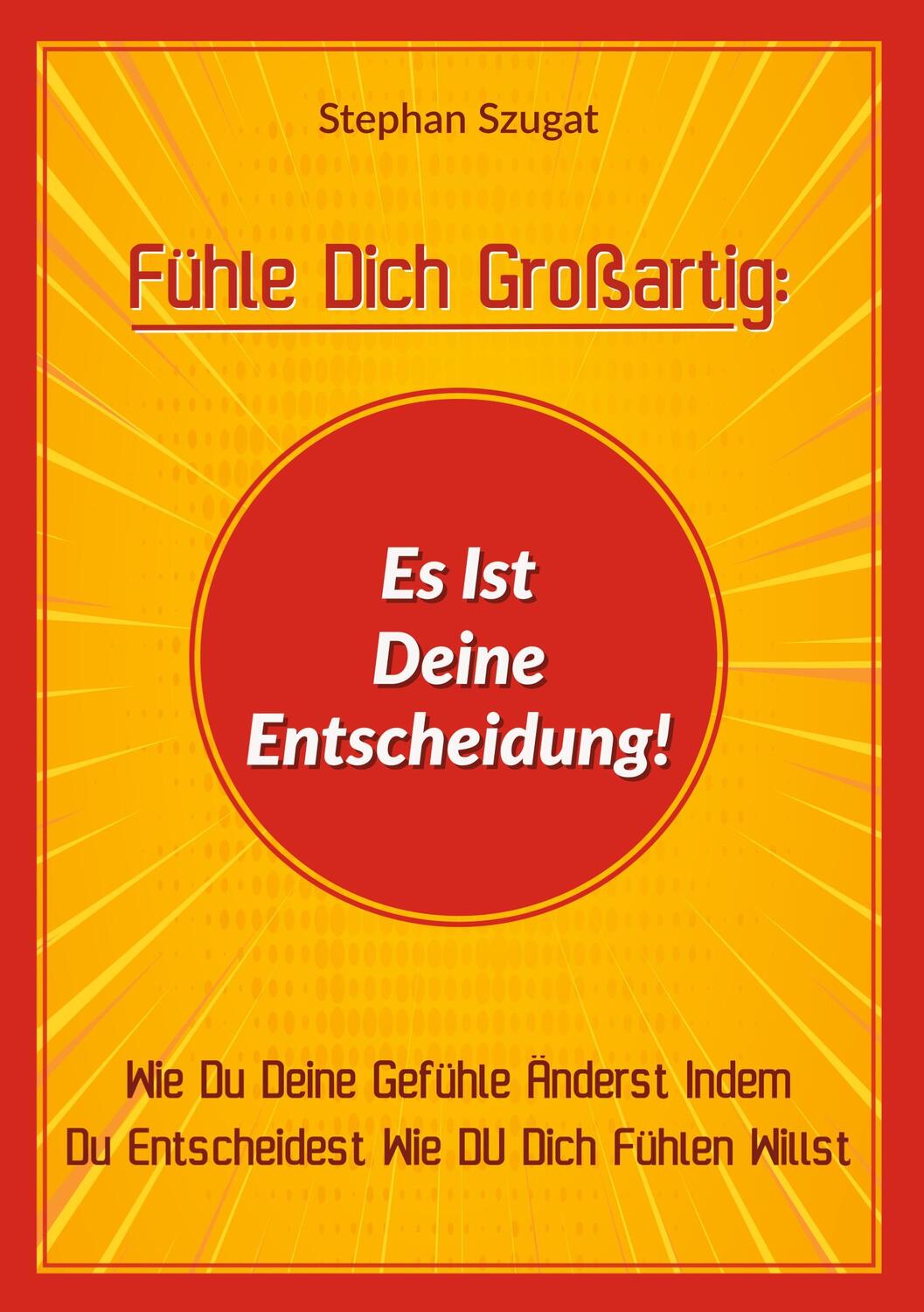 Cover: 9783754313466 | Fühle Dich Großartig: Es Ist Deine Entscheidung! | Stephan Szugat