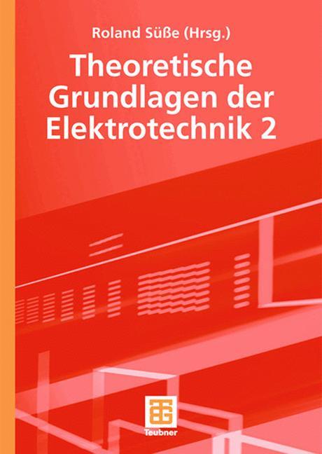 Cover: 9783519005254 | Theoretische Grundlagen der Elektrotechnik 2 | Roland Süße (u. a.)