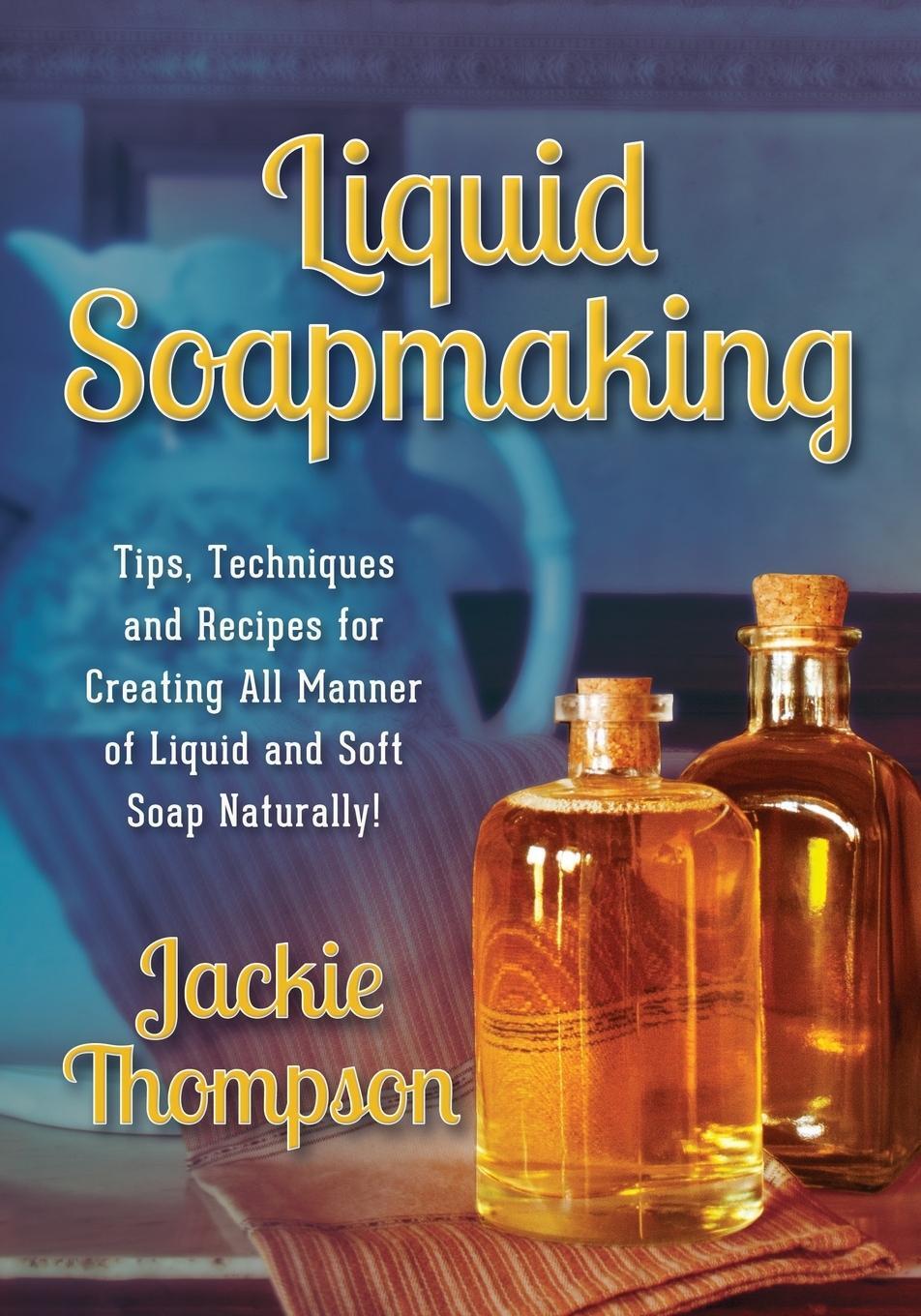 Cover: 9780990311508 | Liquid Soapmaking | Jackie Thompson | Taschenbuch | Paperback | 2014