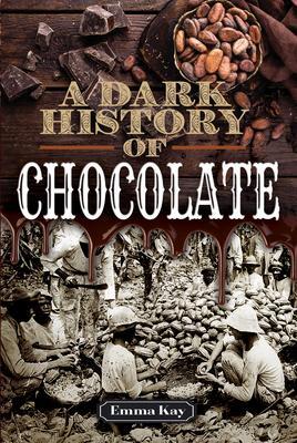 Cover: 9781526768308 | A Dark History of Chocolate | Emma Kay | Buch | Dark History | 2021