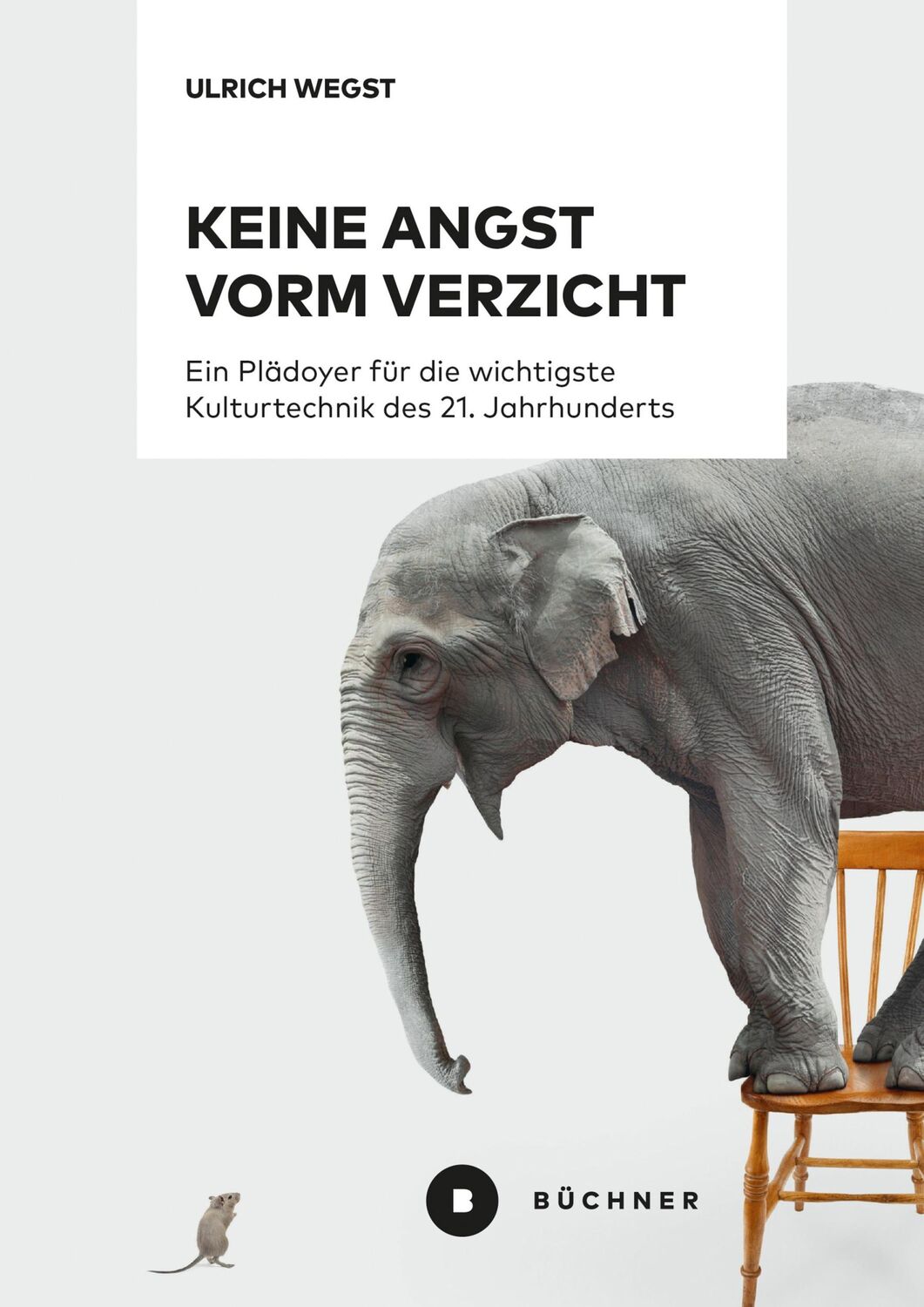 Cover: 9783963172403 | Keine Angst vorm Verzicht | Ulrich Wegst | Taschenbuch | 217 S. | 2021