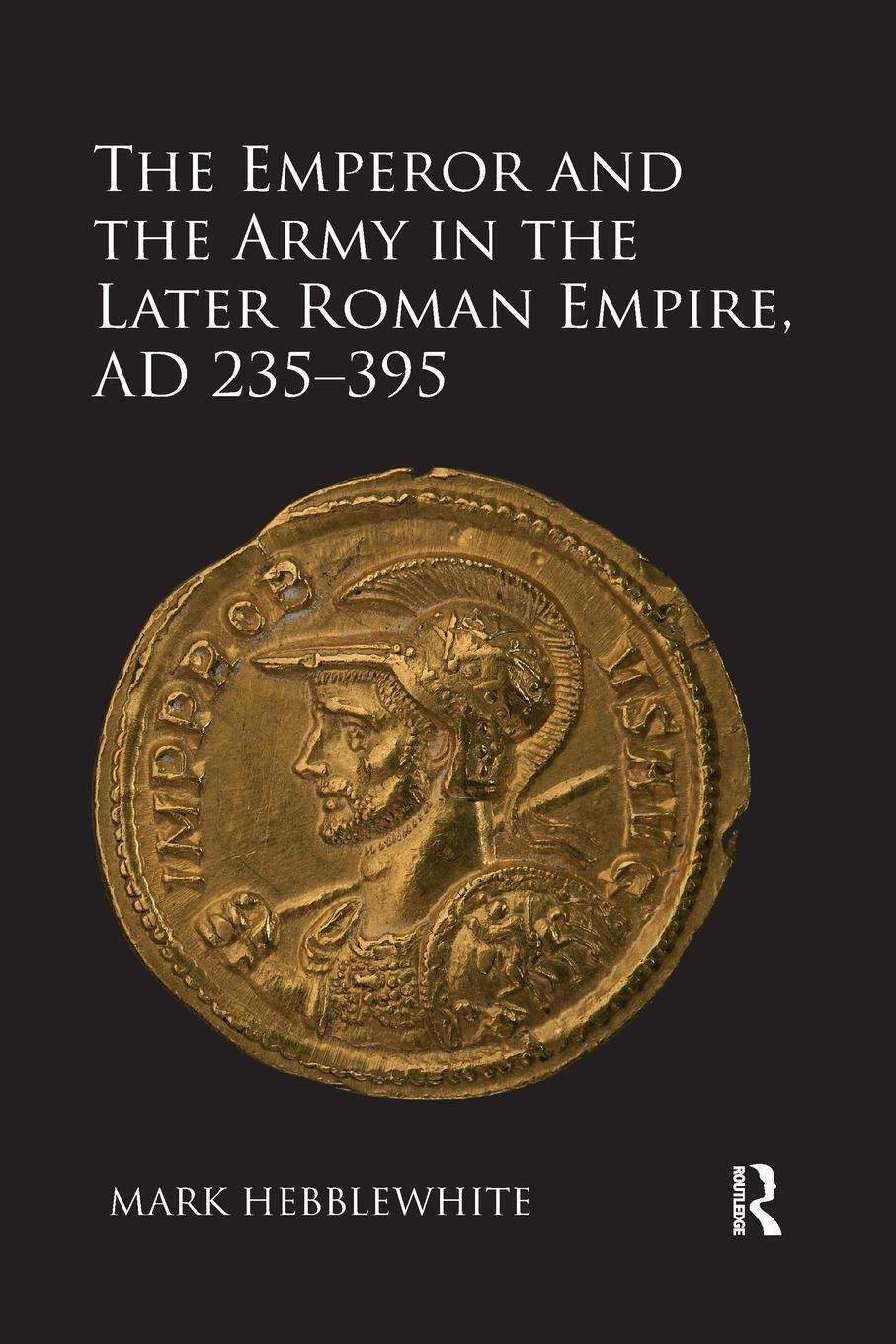 Cover: 9780367880682 | The Emperor and the Army in the Later Roman Empire, AD 235-395 | Buch