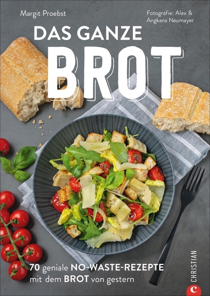 Cover: 9783959615358 | Das ganze Brot | 70 geniale No-Waste-Rezepte mit dem Brot von gestern