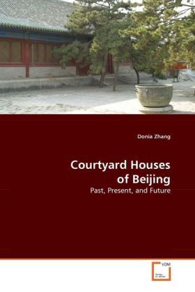 Cover: 9783639996302 | Courtyard Houses of Beijing | Past, Present, and Future | Donia Zhang