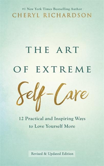 Cover: 9781788174350 | The Art of Extreme Self-Care | Cheryl Richardson | Taschenbuch | 2019