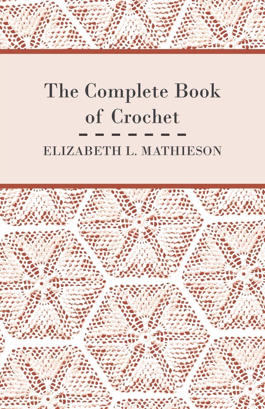 Cover: 9781447401780 | The Complete Book of Crochet | Elizabeth L. Mathieson | Taschenbuch