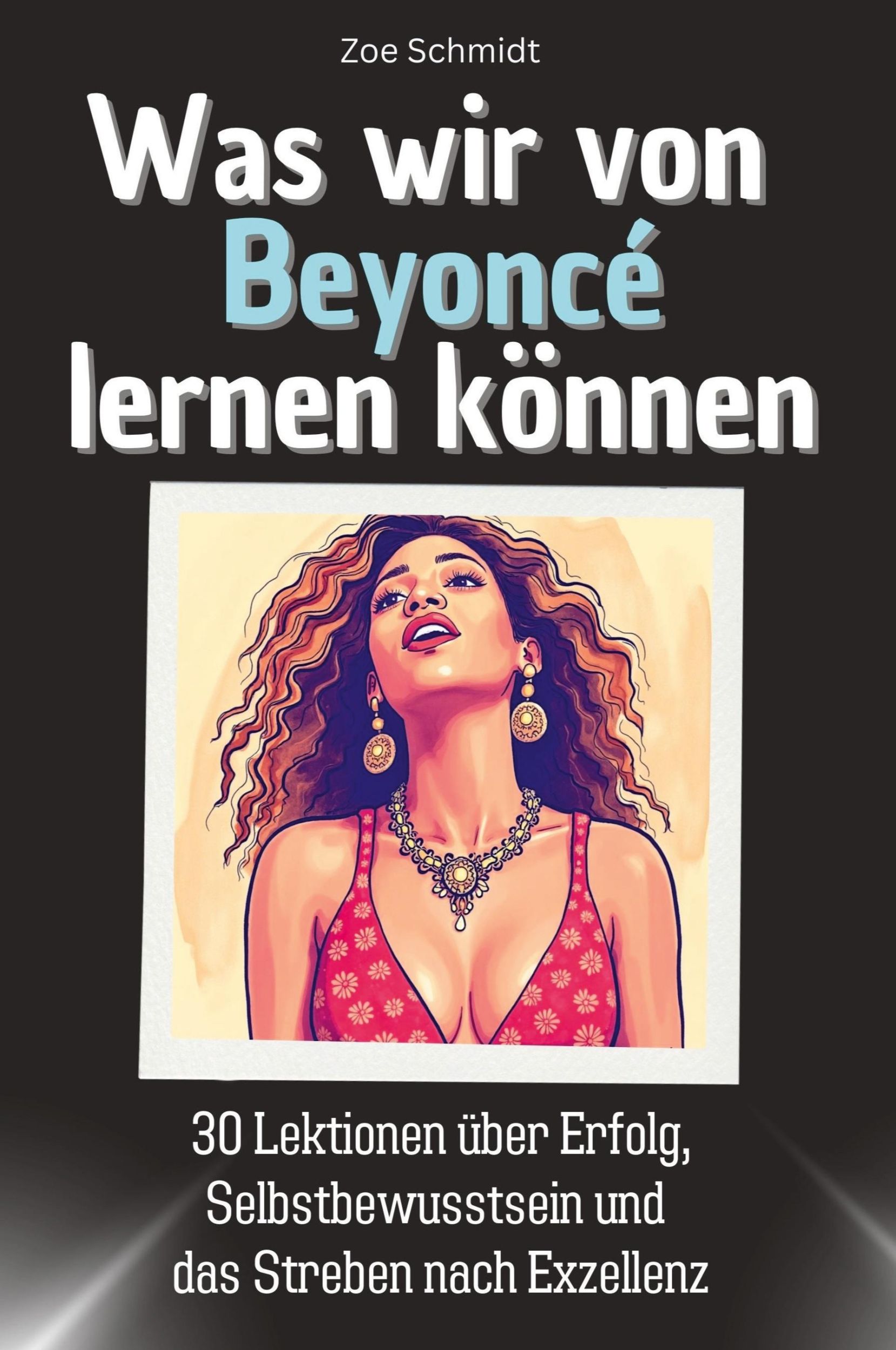 Cover: 9783759115270 | Was wir von Beyoncé lernen können | Zoe Schmidt | Taschenbuch | 66 S.