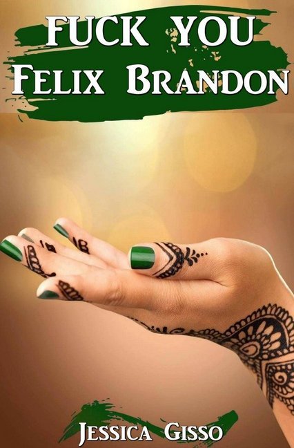 Cover: 9783750277144 | Fuck you Felix Brandon | Jessica Gisso | Taschenbuch | Deutsch