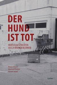 Cover: 9783854096177 | Der Hund ist tot | Grätzelgeschichten aus 24 Wiener Bezirken | Beyerl