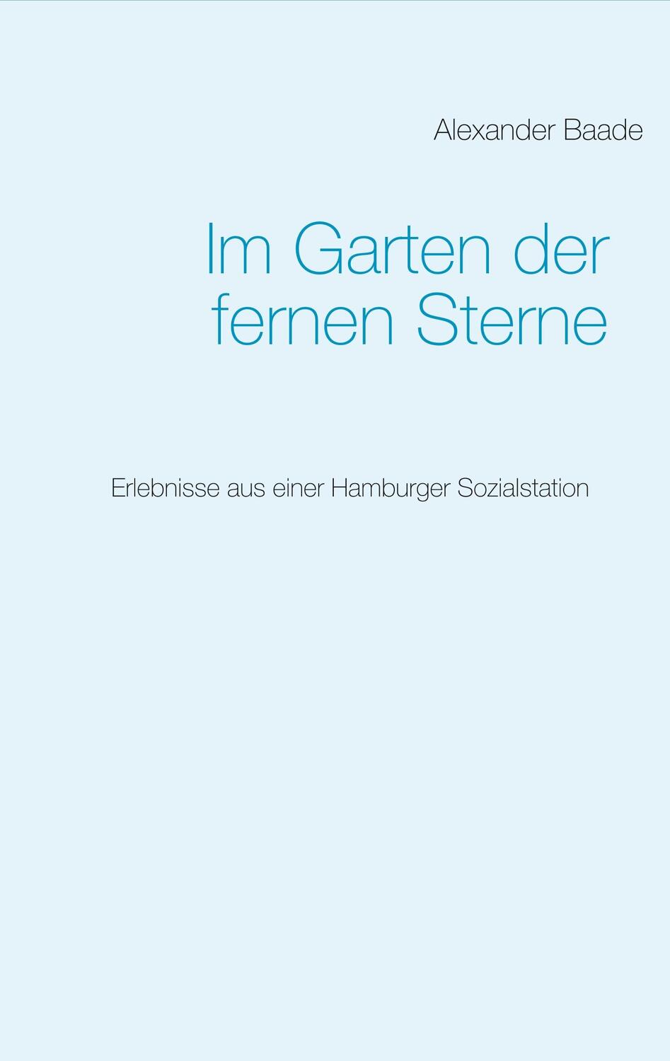 Cover: 9783749497423 | Im Garten der fernen Sterne | Alexander Baade | Taschenbuch | 164 S.