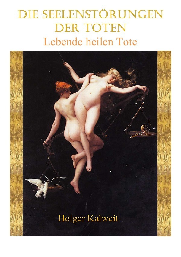 Cover: 9783754957875 | Die Seelenstörungen der Toten | Lebende heilen Tote | Holger Kalweit