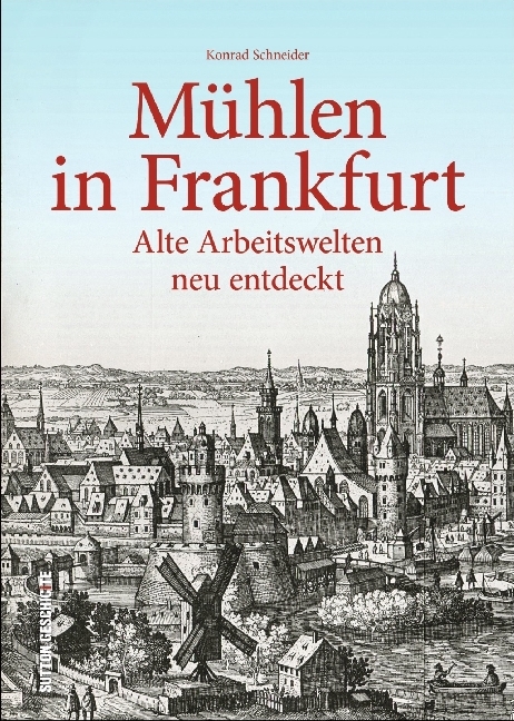 Cover: 9783954008100 | Mühlen in Frankfurt | Alte Arbeitswelten neu entdeckt | Schneider