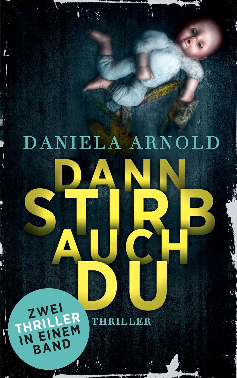 Cover: 9783744854894 | Dann stirb auch du | Zwei Thriller in einem Band | Daniela Arnold