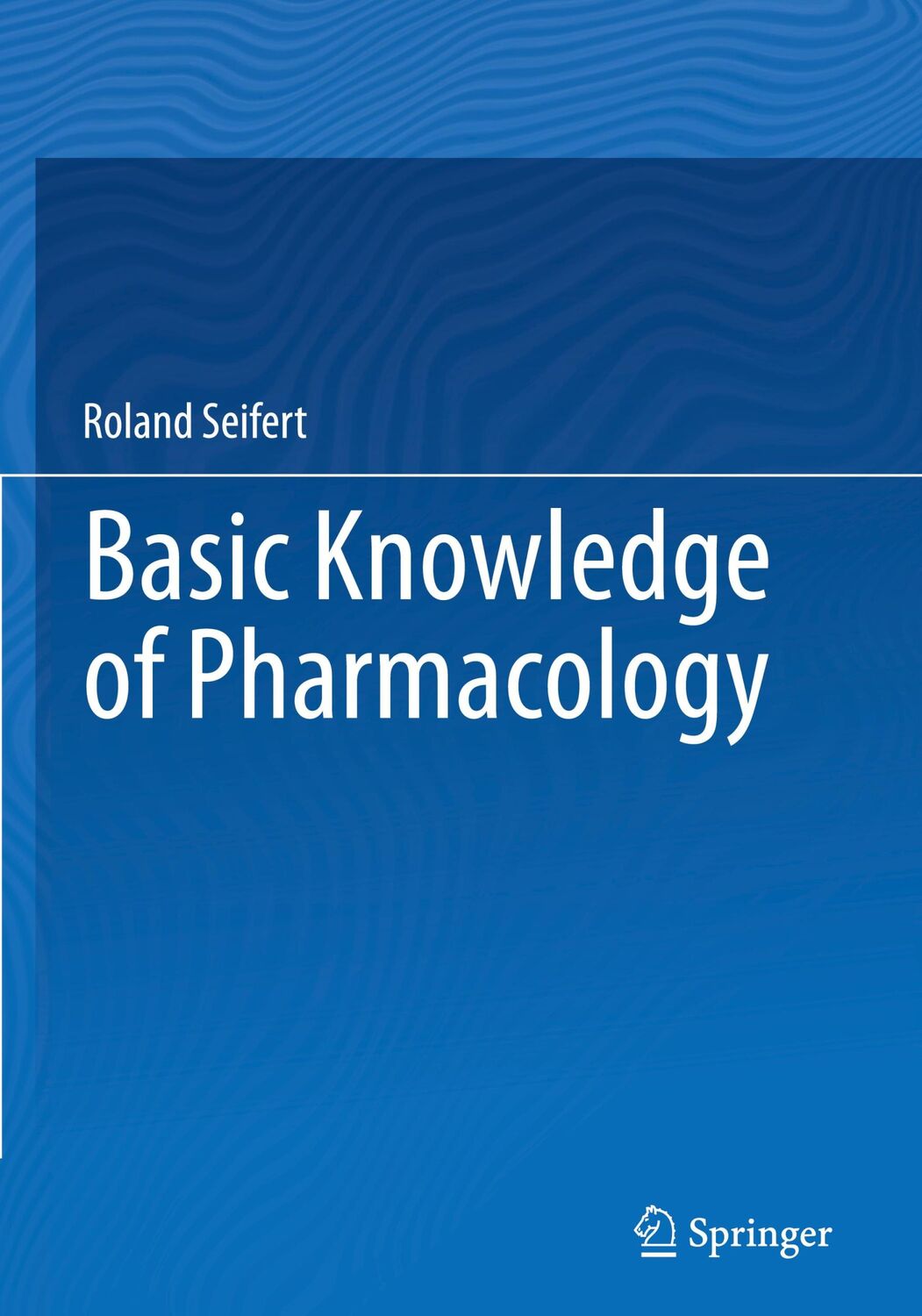 Cover: 9783030188986 | Basic Knowledge of Pharmacology | Roland Seifert | Buch | xxii | 2019