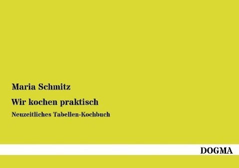 Cover: 9783954540419 | Wir kochen praktisch | Neuzeitliches Tabellen-Kochbuch | Maria Schmitz