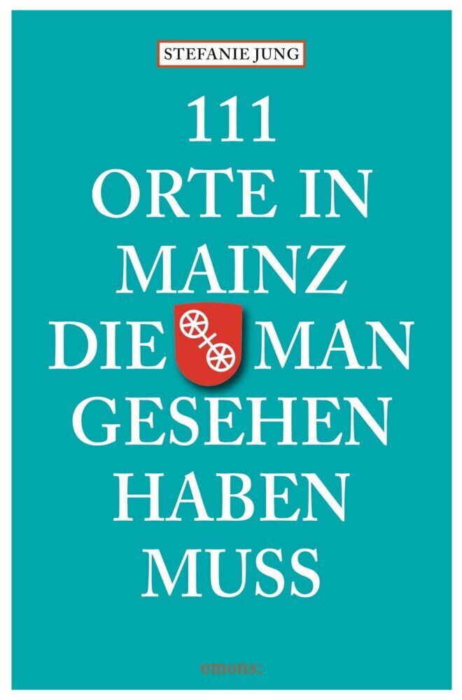 Cover: 9783954510412 | 111 Orte in Mainz, die man gesehen haben muss | Stefanie Jung | Buch