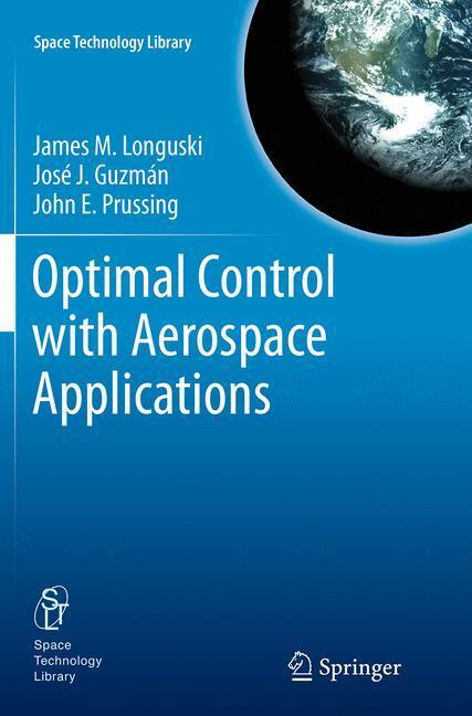 Cover: 9781493949175 | Optimal Control with Aerospace Applications | James M Longuski (u. a.)