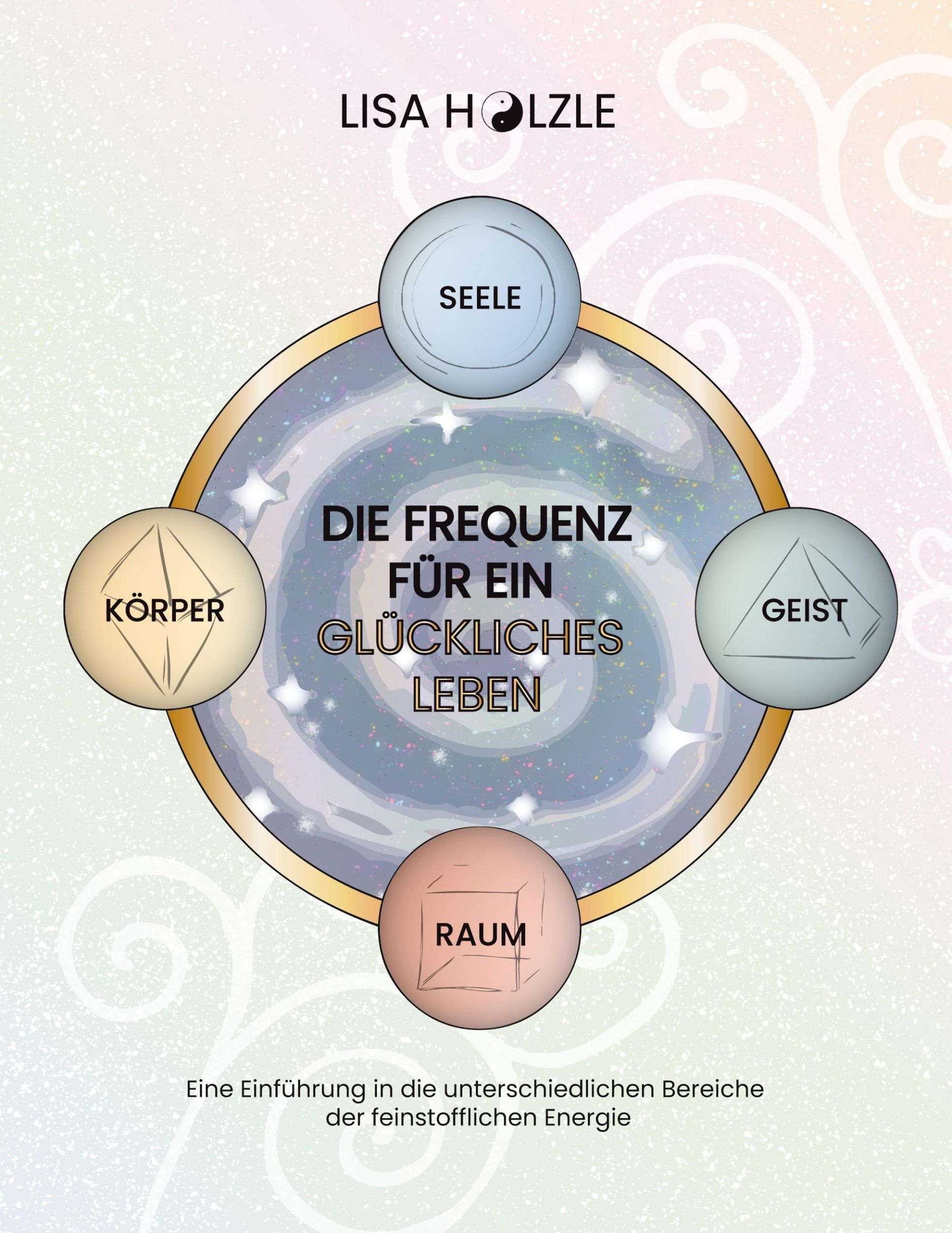 Cover: 9783769326826 | Die Frequenz für ein glückliches Leben | Lisa Hölzle | Taschenbuch