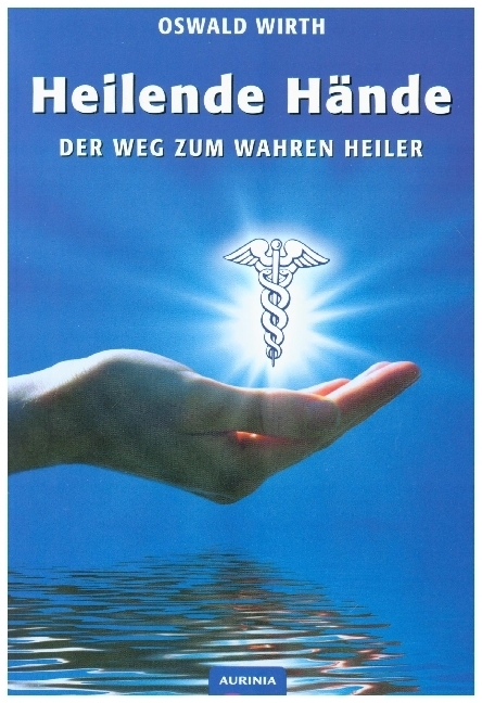 Cover: 9783943012767 | Heilende Hände | Der Weg zum wahren Heiler | Oswald Wirth | Buch