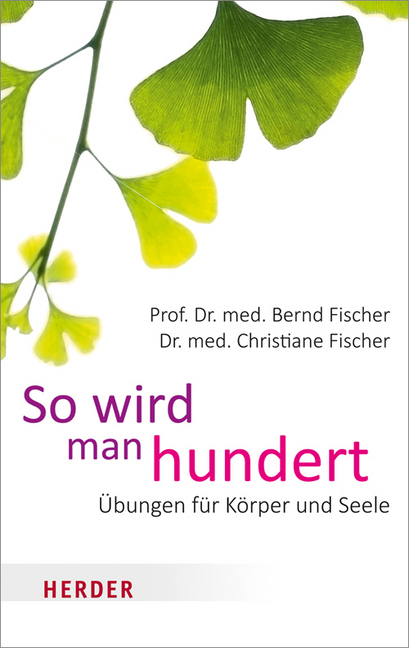 Cover: 9783451068737 | So wird man hundert | Übungen für Körper und Seele | Fischer (u. a.)