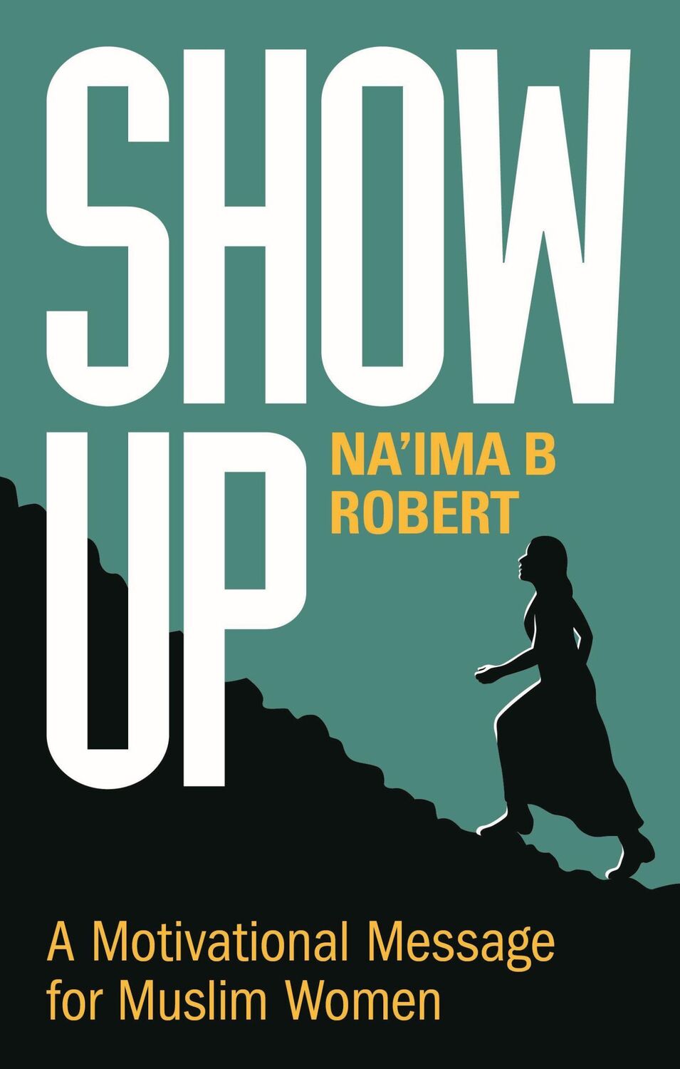 Cover: 9781847741417 | Show Up | A Motivational Message for Muslim Women | Na'Ima B. Robert