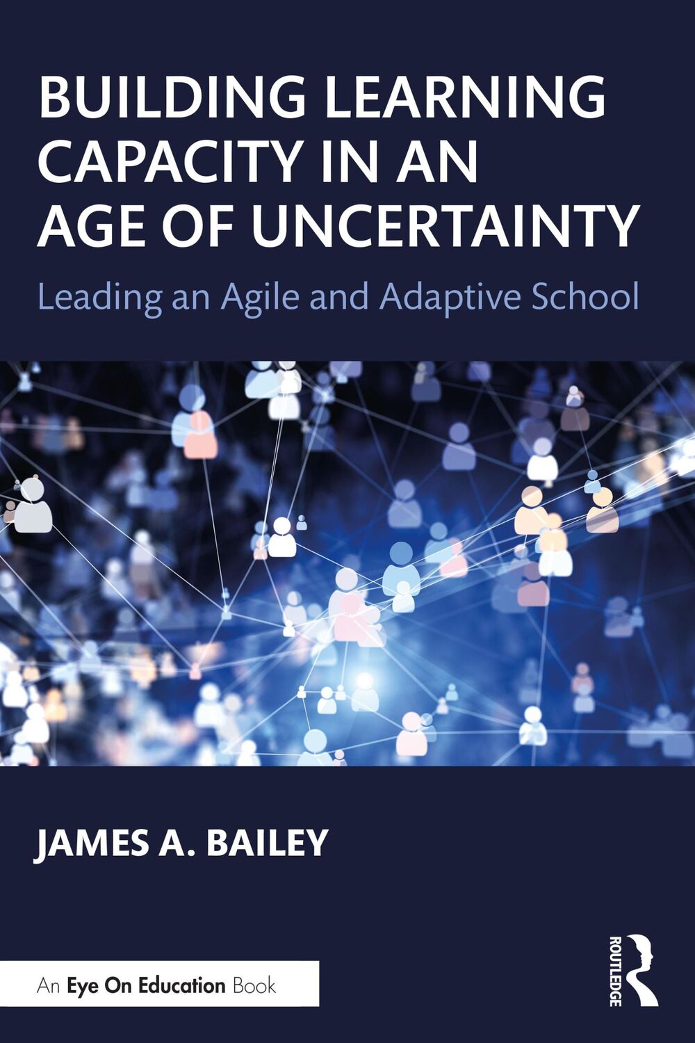 Cover: 9780367701604 | Building Learning Capacity in an Age of Uncertainty | James A Bailey