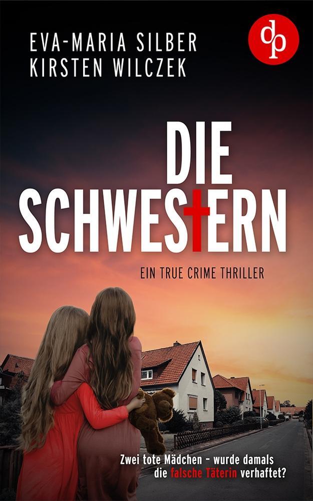 Cover: 9783989982789 | Die Schwestern | Ein True Crime Thriller | Eva-Maria Silber (u. a.)