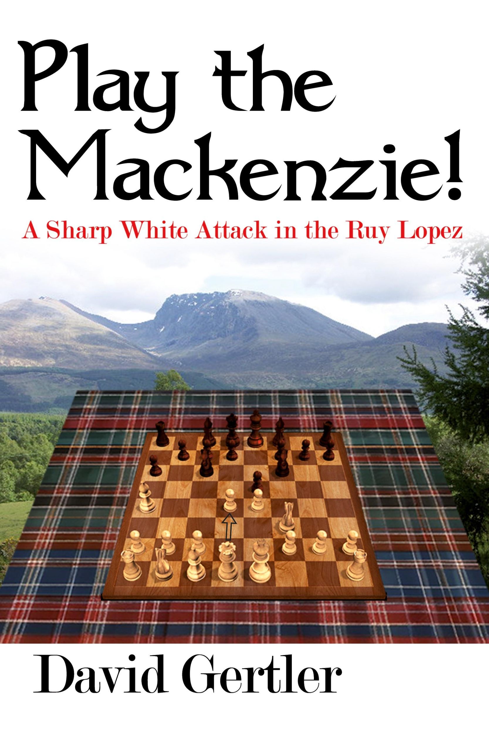 Cover: 9781916839625 | Play the Mackenzie! - A Sharp White Attack in the Ruy Lopez | Gertler