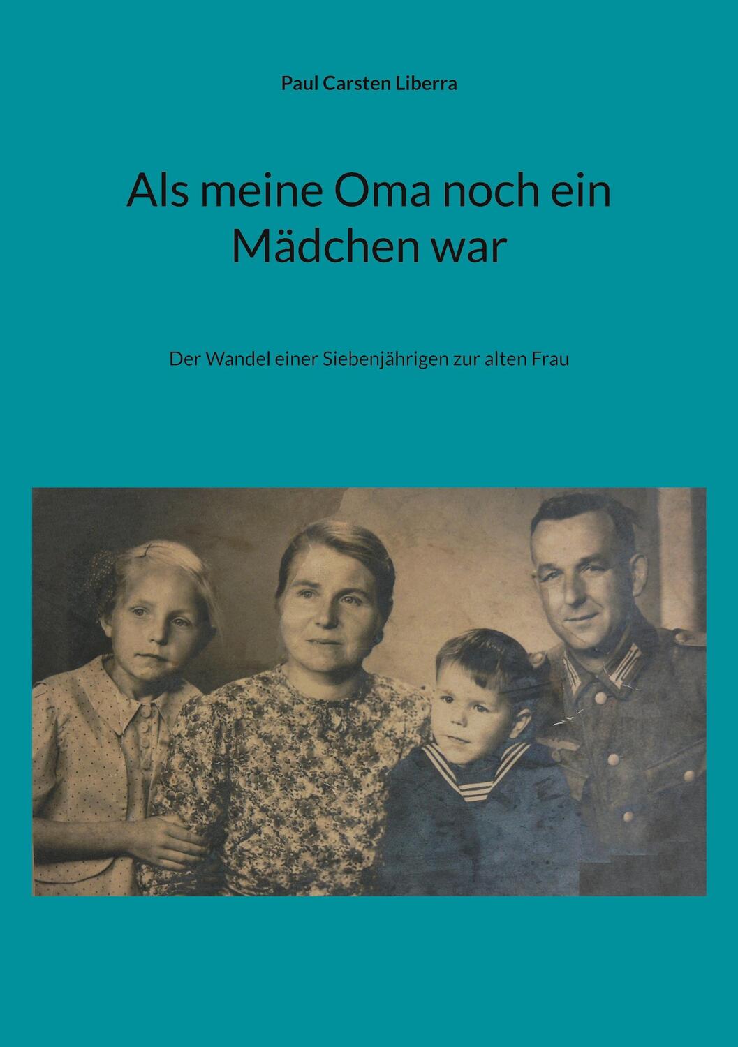 Cover: 9783757809317 | Als meine Oma noch ein Mädchen war | Paul Carsten Liberra | Buch