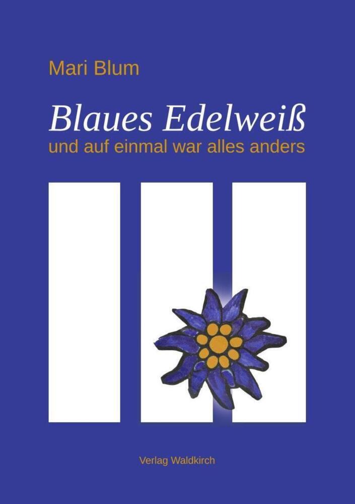 Cover: 9783864761089 | Blaues Edelweiß | und auf einmal war alles anders | Mari Blum | Buch