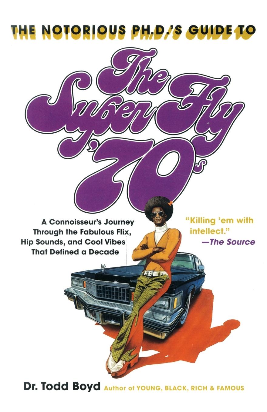 Cover: 9780767921879 | The Notorious Phd's Guide to the Super Fly '70s | Todd Boyd | Buch