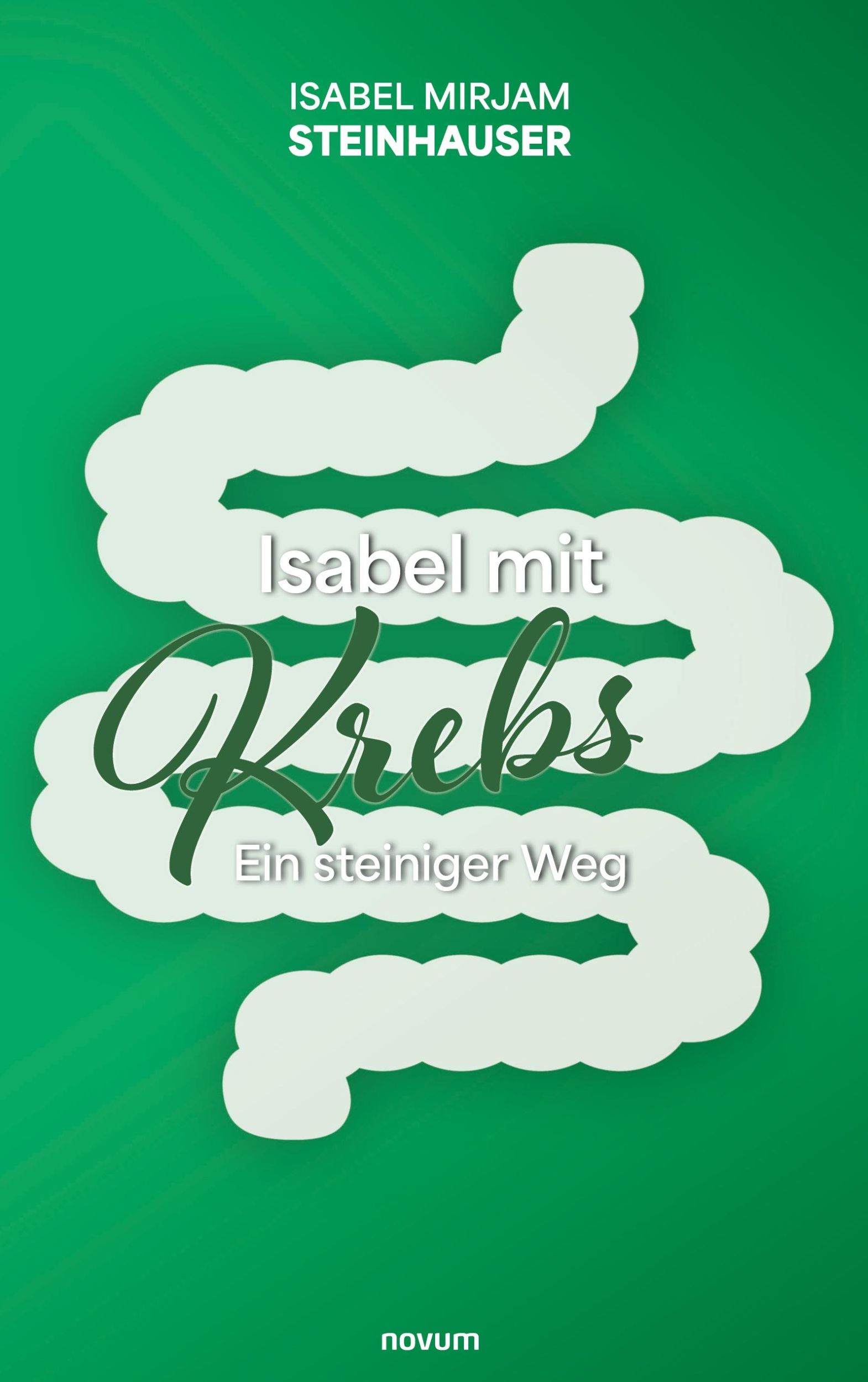 Cover: 9783991318859 | Isabel mit Krebs | Ein steiniger Weg | Isabel Mirjam Steinhauser