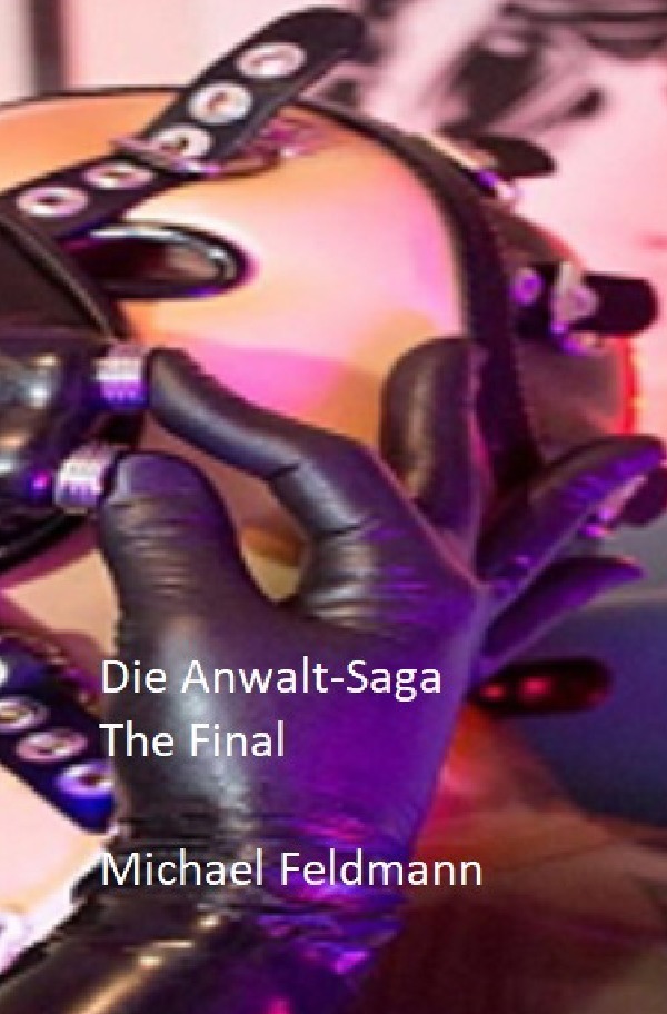 Cover: 9783746717623 | Die Anwalt-Saga | The Final | Michael Feldmann | Taschenbuch | 96 S.