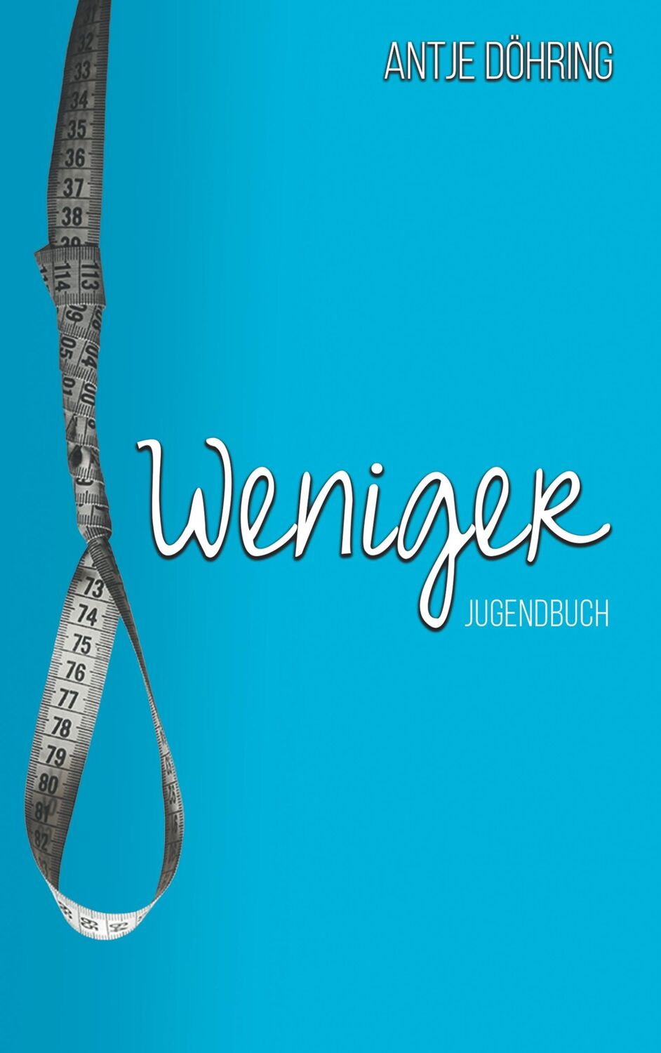 Cover: 9783741282133 | Weniger | Jugendroman | Antje Döhring | Taschenbuch | Paperback | 2016