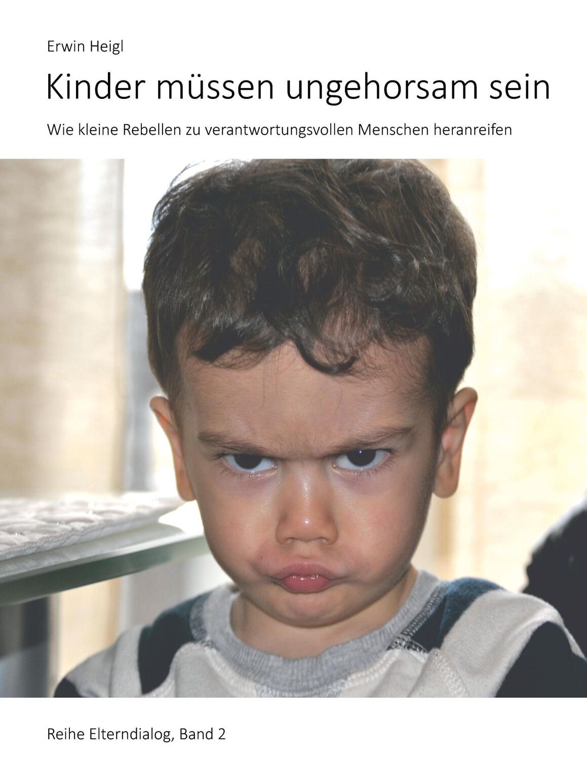 Cover: 9783842370838 | Kinder müssen ungehorsam sein | Erwin Heigl | Taschenbuch | Paperback