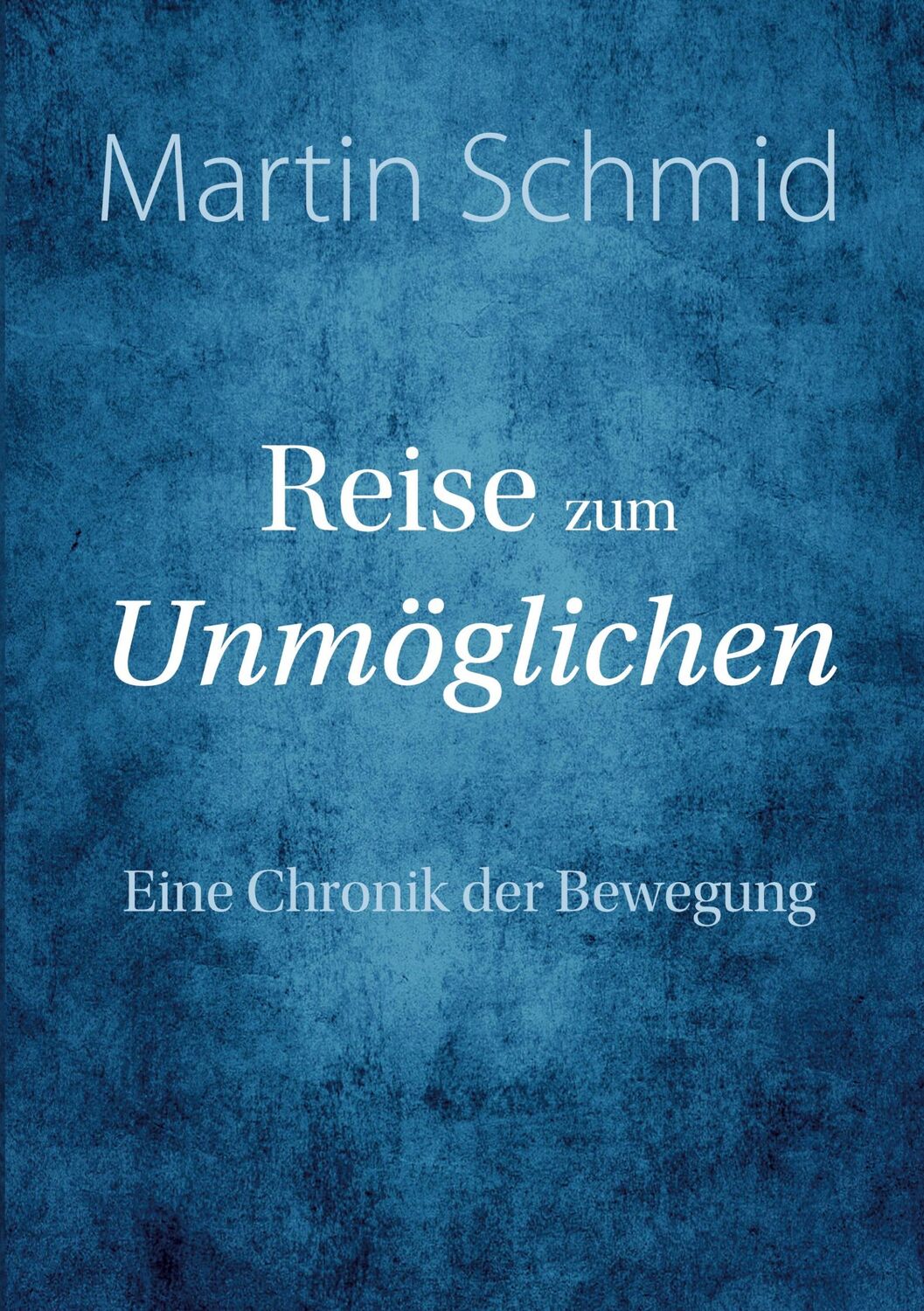 Cover: 9783906318271 | Reise zum Unmöglichen | Eine Chronik der Bewegung | Martin Schmid