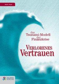 Cover: 9783901880445 | Verlorenes Vertrauen | Das Tsunami-Modell der Finanzkrise | Theyer