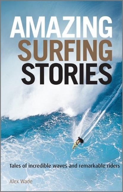 Cover: 9781119942542 | Amazing Surfing Stories | Alex Wade | Buch | 232 S. | Englisch | 2012