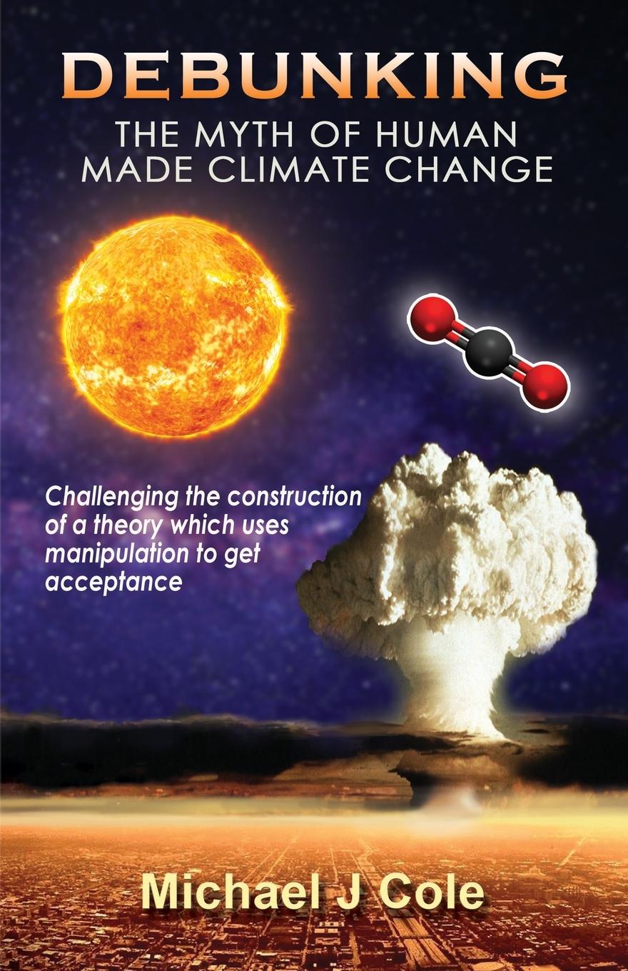 Cover: 9781914366536 | Debunking The Myth Of Human Made Climate Change | Michael J Cole